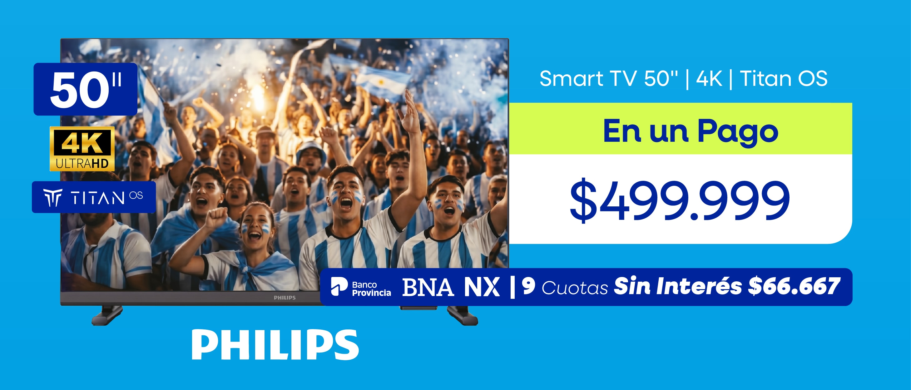 Smart TV 50" 4K Titan OS En un Pago $499.999 PHILIPS Banco Provincia 9 Cuotas Sin Interés $66.667